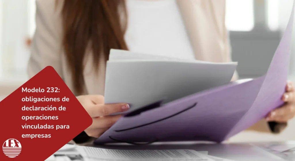 Empresario revisando operaciones vinculadas para presentar el Modelo 232 ante la Agencia Tributaria en 2025